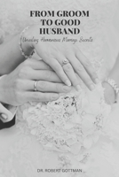 FROM GROOM TO GOOD HUSBAND: Unveiling Harmonious Marriage Secrets B0CTXKH1JR Book Cover