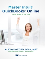 Master Intuit QuickBooks Online: From Setup to Tax Time 0989399249 Book Cover