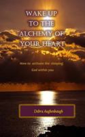 Wake Up to the Alchemy of Your Heart: How to Activate the Sleeping God Within You 1726334139 Book Cover