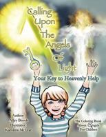 Calling Upon the Angels of Light; Your Key to Heavenly Help 0983201528 Book Cover