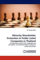 Minority Shareholder Protection In Public Listed Companies in Thailand: An exploratory study of their challenges and perceptions, and recommendations forward in policy and practice 3838362578 Book Cover