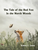 The Tale of the Red Fox in the North Woods 1608807339 Book Cover