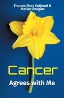 Cancer Agrees with Me: We pass this way once in any lifetime, so make it matter 1646064798 Book Cover