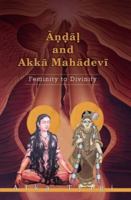 Andal and Akka Mahadevi: Feminity to Divinity 8124607168 Book Cover
