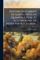 Histoire De L'abbaye De Sainte-croix De Quimperlé, Publ. Et Accompagnée De Notes Par R.-f. Le Men... 1279128798 Book Cover