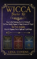 Wicca Starter Kit: How to Start Mastering the Art of Witchcraft (Go From Absolute Beginner to Badass Wiccan in 30 Days). This Book Includes: Wicca for Beginners, Book of Spells and Crystal Magic B08L46P9FY Book Cover