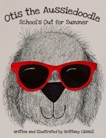 Otis the Aussiedoodle: School's Out for Summer B0B7QHWZ19 Book Cover