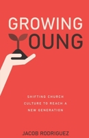 Growing Young: Shifting Church Culture to Reach a New Generation B08JF5KQB3 Book Cover