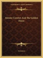 Aleister Crowley and The Golden Dawn 1425372910 Book Cover