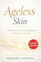 Ageless Skin: A Practical Guide to Anti-Aging Skincare and Healthy-Looking Skin 1807651320 Book Cover