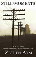 Still Moments: A Story About Faded Dreams and Forbidden Pictures 0976599805 Book Cover