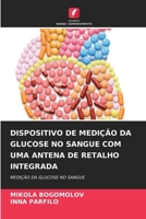 Dispositivo de Medição Da Glucose No Sangue Com Uma Antena de Retalho Integrada (Portuguese Edition) 620790897X Book Cover