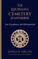 The Louisiana Cemetery Handbook: Law, Compliance, and Administration 1970659009 Book Cover