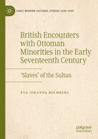 British Encounters with Ottoman Minorities in the Early Seventeenth Century: ‘Slaves’ of the Sultan 3030972275 Book Cover