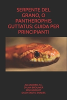 SERPENTE DEL GRANO, O PANTHEROPHIS GUTTATUS: GUIDA PER PRINCIPIANTI (Italian Edition) B0GCCD5XLS Book Cover