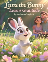 Luna the Bunny Learns Gratitude: A Gentle Picture Book About Thankfulness, Joy, and Appreciating Little Moments for Kids Ages 3–7 B0GL98D9SX Book Cover