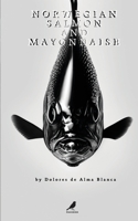 Norwegian Salmon & Mayonnaise (Poems) B0GH8LRKH3 Book Cover