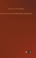 A True Account of the Battle of Jutland, May 31, 1916 0343635828 Book Cover