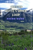 CRESTED BUTTE’S UPPER LOOP: A Practical Hiking Guide to Trails, Views, and Local Insights. (Wander & Trek: The Ultimate Hiking Guide Series) B0GHJPCMGS Book Cover