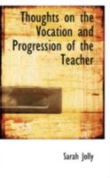 Thoughts on the Vocation and Progression of the Teacher 0469188898 Book Cover