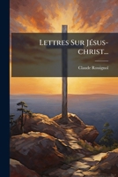 Lettres Sur J�sus-christ... 1272795691 Book Cover