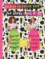 Fashion Colouring Book For Girls Ages 6 - 12: A Fashion Coloring Book for Girls Fabulous Designs and Cute Girls in Adorable Outfits B08NDT3CW6 Book Cover