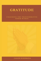 Gratitude: Unlocking the Transformative Power Within B0CS6PPYRZ Book Cover