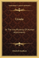 Ursula: Or The Insufficiency Of Human Attainments 0548406316 Book Cover