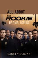 All About The Rookie Drama series: From Greenhorn to Hero, And A Run Down of season 1, 2, and 3. B0C2S6P21V Book Cover