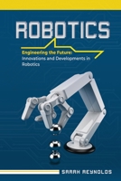 Robotics: Engineering the Future: Innovations and Developments in Robotics B0CQXF791Y Book Cover