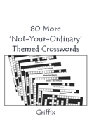 80 More 'Not-Your-Ordinary' Themed Crosswords: All the clues for each puzzle are on the theme 1089256655 Book Cover