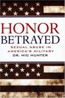 Honor Betrayed: Sexual Abuse in America's Military 1569803250 Book Cover
