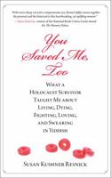 You Saved Me, Too: What a Holocaust Survivor Taught Me about Living, Dying, Fighting, Loving, and Swearing in Yiddish 0762788194 Book Cover