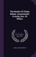 The Books of Chilan Balam: The Prophetic and Historic Records of the Mayas of Yucatan 9355392990 Book Cover