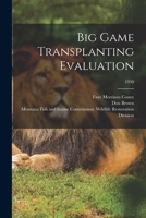 Big Game Transplanting Evaluation; 1950 1015201679 Book Cover