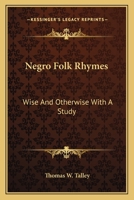 Negro Folk Rhymes; Wise and Otherwise: With a Study 1517087945 Book Cover
