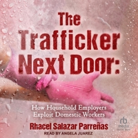 The Trafficker Next Door: How Household Employers Exploit Domestic Workers B0FHQHB39L Book Cover