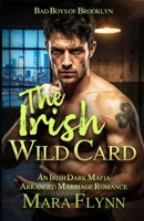 The Irish Wild Card: An Irish Dark Mafia Arranged Marriage Romance (Bad Boys of Brooklyn) B0GTYCF83H Book Cover