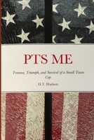 PTS ME: Trauma, Triumph, and Survival of a Small Town Cop 1733459332 Book Cover
