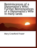 Reminiscences of a Diplomatist's Wife; Further Reminiscences of a Diplomatist's Wife in Many Lands 1018305084 Book Cover