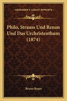 Philo, Strauss Und Renan Und Das Urchristenthum (1874) 116751193X Book Cover
