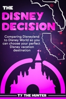The Disney Decision: Comparing Disneyland to Disney World so you can choose your perfect Disney vacation destination 1653722878 Book Cover