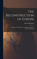 The Reconstruction of Europe: A Sketch of the Diplomatic and Military History of Continental Europe 1017307571 Book Cover