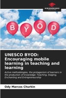 UNESCO BYOD: Encouraging mobile learning in teaching and learning: Active methodologies, the protagonism of learners in the production of knowledge: Teaching, Staging, Enchanting and Entrepreneurship B0CLFJBMD7 Book Cover