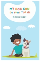 My Dog Can Do That Too B08HTF1MJX Book Cover