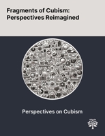 Fragments of Cubism: Perspectives Reimagined 1022905643 Book Cover