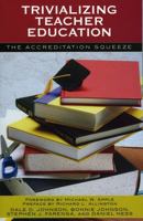 Trivializing Teacher Education: The Accreditation Squeeze 0742535363 Book Cover