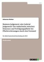 Business Judgement oder Judicial Judgement? Der Aufsichtsrat zwischen Ermessen und Verfolgungspflicht bei Pflichtverletzungen durch den Vorstand: Die ARAG/Garmenbeck-Entscheidung des BGH 366816178X Book Cover