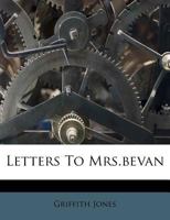 Letters Of The Griffith Jones To Mrs. Bevan 1018182454 Book Cover