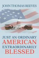 Just An Ordinary American Extraordinarily Blessed 1477121641 Book Cover